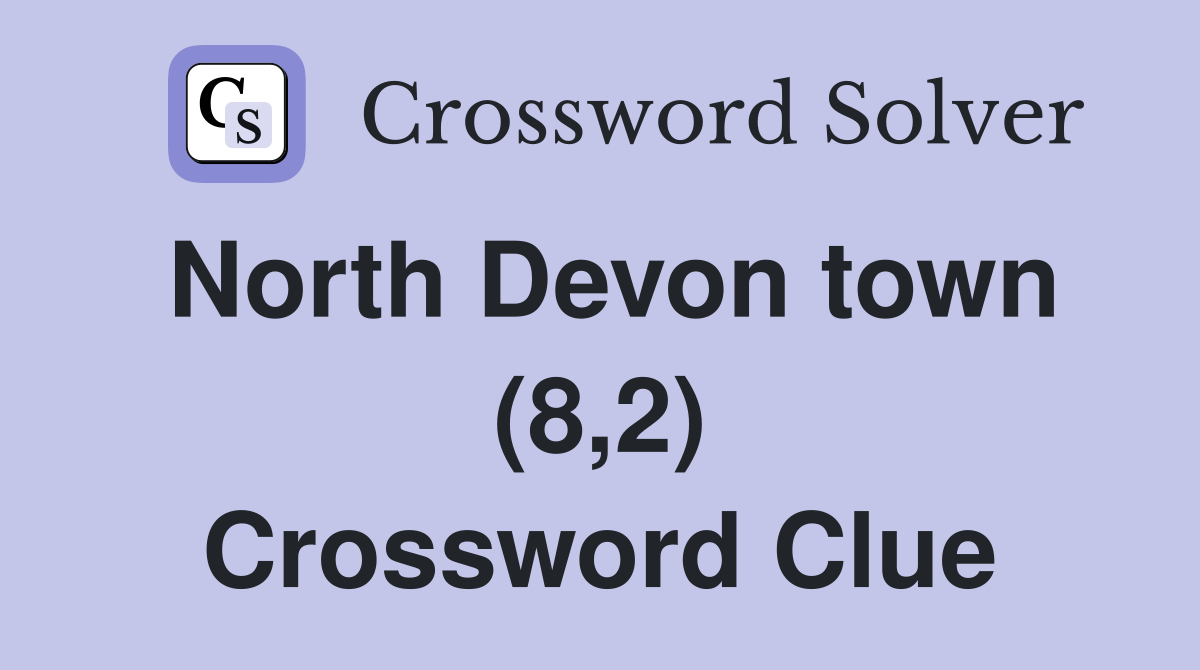 North Devon town (8,2) Crossword Clue Answers Crossword Solver